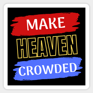 Make Heaven Crowded | Christian Sticker